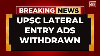 Lateral Entry News: UPSC Lateral Entry Ads Withdrawn, Govt To Take Oppn Parties Suggestions: Source