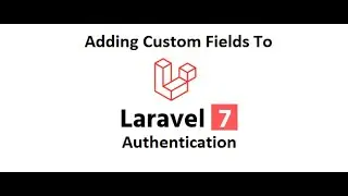 Laravel 7 Authentication (Adding Custom Fields to Auth in English)