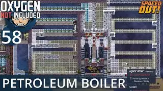 PETROLEUM BOILER - Ep. #58 - Oxygen Not Included (Ultimate Base 4.0)