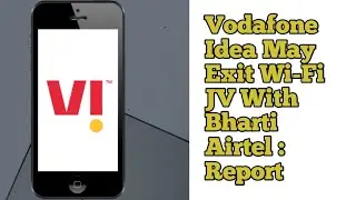 Vodafone Idea May Exit Wi-Fi JV With Bharti Airtel: Report