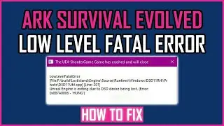 Fix ARK Survival Evolved Low Level Fatal Error