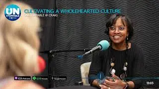 Cultivating a Wholehearted Culture | Unstoppable @ Craig Podcast EP02