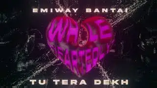 EMIWAY BANTAI - TU TERA DEKH [Official Audio] | Whole Heartedly (Album)