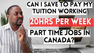 Can You Pay Your Full Tuition as an International Student in Canada working 20hrs Per Wk Part-Time?