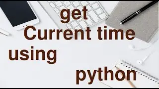 Get Current Time using Python programming language.