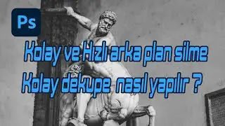 Adobe Photoshop Kolay ve Hızlı arka plan silme.  Kolay dekupe  nasıl yapılır?