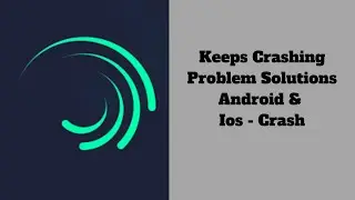 How to Fix Alight Motion app Keeps Crashing Problem Solutions Android &  Ios - Alight Motion Crash