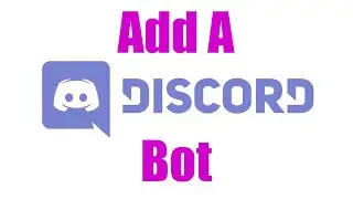 How To: Add A Bot To Your Discord Server