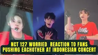 NCT 127 REACTION TO FANS PUSHING EACH OTHER AT INDONESIAN CONCERT ( The link tour in Jakarta )