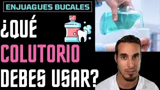 COLUTORIOS BUCALES o ENJUAGUE bucal ¿Cuál usar?