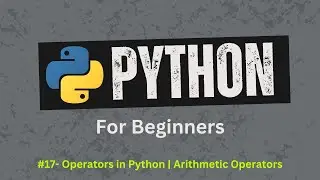 17. Arithmetic Operators in Python | Python for absolute beginners | Learn Python Zero to Hero