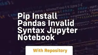 pip install pandas invalid syntax jupyter notebook