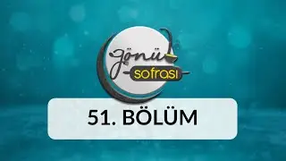 Gönül Sofrası - 51.Bölüm