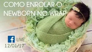 COMO ENROLAR O NEWBORN NO WRAP (AO VIVO DO WORKSHOP VIP)