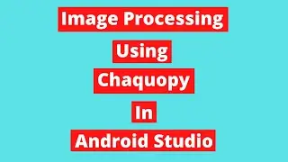 Image Processing Using Chaquopy In Android Studio | OpenCv Android