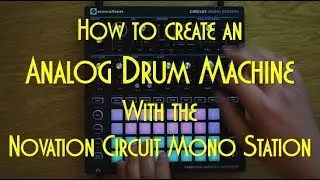 How to create an Analog Drum Machine with the Novation Circuit Mono Station