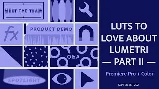 Premiere Pro: LUTs to LOVE about LUMETRI — Part II | Adobe Video Community Meet-up | Adobe Video