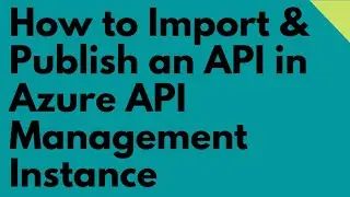 How to Import & Publish an API in Azure API Management Instance