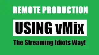 Remote Production With vMix The Streaming Idiots Way