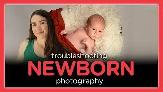 Riley Arthur - Troubleshooting Newborn Photography