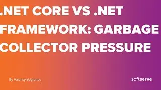 .NET Core vs .NET Framework: Garbage Collector pressure by Valentyn Uglanov