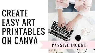 How to make passive income on Etsy: Part 1 How to create and sell printables on Etsy