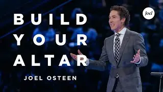 Build Your Altar | Joel Osteen