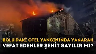 Bolu'daki Otel Yangınında Yanarak Vefat Edenler Şehit Sayılır Mı?