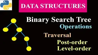 Traversal Operation in Binary Search Tree | Post-order And Level order Traversal | Data Structures