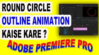 How To Round Circle Outline Animation In Adobe Premiere Pro Tutorial In Hindi