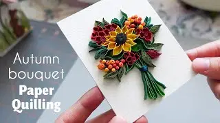 A harder day :) How I make an autumn bouquet card - Paper Quilling