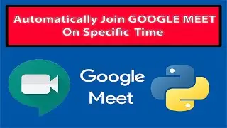 Automatically Join Google Meet On a Given Time | Python Automation