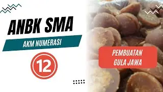 Pembahasan ANBK SMA: AKM Numerasi Part 12 | Pembuatan Gula Jawa