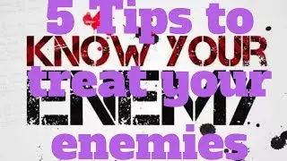 5 Tips to treat your enemies