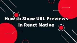 How to Show URL Previews in React Native