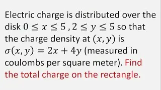 Charge density at (x,y) is σ(x,y) = 2x + 4y. Find the total charge on the rectangle.