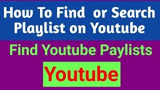 How to Find Playlist on Youtube | How to Search Youtube Playlists