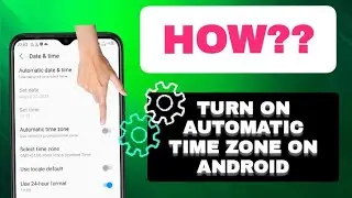How To Turn On Automatic Time Zone On Android Phone
