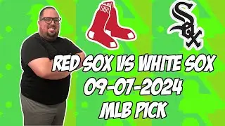 Boston Red Sox vs Chicago White Sox 9/7/24 MLB Pick & Prediction | MLB Betting Tips