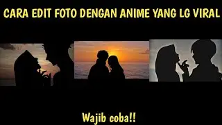 CARA EDIT FOTO DENGAN ANIME YANG LAGI VIRAL