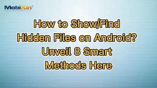 How to Show/Find Hidden Files on Android? Unveil 8 Smart Methods Here