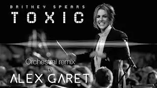 Britney Spears - Toxic - Orchestral remix by Alex Garet