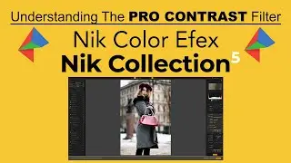 NIK COLOR EFEX (Understanding The PRO CONTRAST Filter) Part 1 of Nik Contrast Filters...