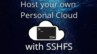 How to Host your own Private Cloud with SSHFS!