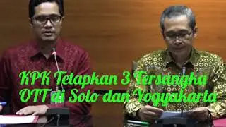 KPK Tetapkan Tiga Tersangka Dari Kegiatan Tangkap Tangan di Solo dan Yogyakarta