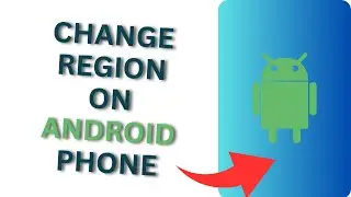 How to Change Region on Android Phone?