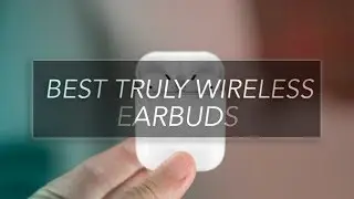 Best Truly Wireless Earbuds