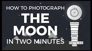 How to Photograph the Moon in 2 Minutes