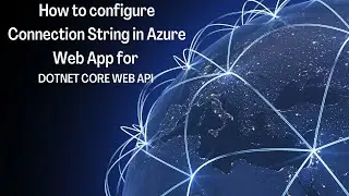 How to configure the connection strings in Azure WEB APP for DOTNET CORE WEB API | Azure | LSC