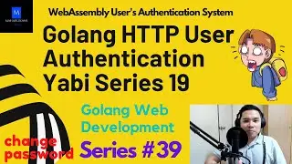 Golang HTTP User Authentication Yabi Series 19 | Golang Web Development | WebAssembly Auth System